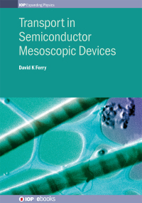 transport in semiconductor mesoscopic devices 1st edition david k ferry 0750318732, 0750311037,