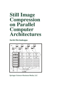 still image compression on parallel computer architectures 1st edition savitri bevinakoppa 0792383222,