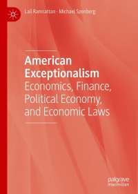 american exceptionalism economics finance political economy and economic laws 1st edition lall ramrattan,