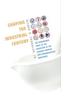 shaping the industrial century 1st edition alfred d. chandler jr. 067401720x, 0674262603, 9780674017207,