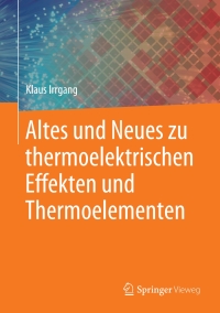 altes und neues zu thermoelektrischen effekten und thermoelementen 1st edition klaus irrgang 3662608839,