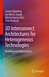 3d interconnect architectures for heterogeneous technologies modeling and optimization 1st edition lennart