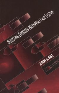 debugging embedded microprocessor systems 1st edition stuart ball 0750699906, 0080503802, 9780750699907,