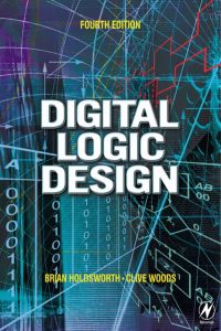 digital logic design 4th edition brian holdsworth, clive woods 0750645822, 0080477305, 9780750645829,