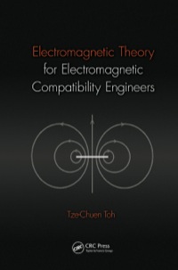 electromagnetic theory for electromagnetic compatibility engineers 1st edition tze-chuen toh 1466518154,