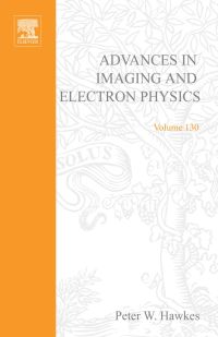 advances in imaging and electron physics volume 130 1st edition peter w. hawkes 0120147726, 0080493262,