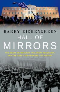 hall of mirrors the great depression the great recession and the uses and misuses of history 1st edition