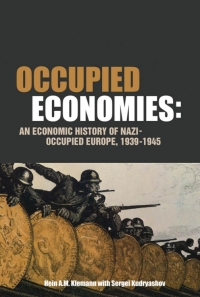 occupied economies an economic history of nazi occupied europe 1939-1945 1st edition hein a.m. klemann;