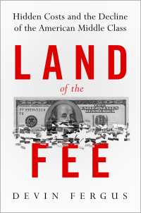 land of the fee hidden costs and the decline of the american middle class 1st edition devin fergus