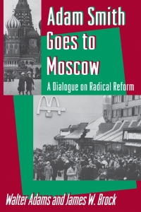 adam smith goes to moscow a dialogue on radical reform 1st edition walter adams, james w. brock 0691000530,