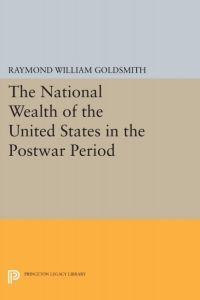 national wealth of the united states in the postwar period 1st edition raymond william goldsmith 0691041504,