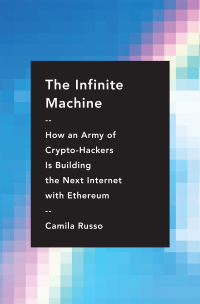 the infinite machine how an army of crypto hackers is building the next internet with ethereum 1st edition