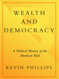 wealth and democracy a political history of the american rich 1st edition kevin phillips 0767905334,