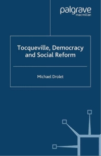 tocqueville democracy and social reform 1st edition m. drolet 1403915679, 0230509649, 9781403915672,
