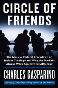 circle of friends the massive federal crackdown on insider trading  and why the markets always work against