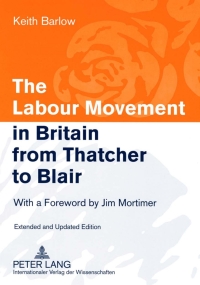 the labour movement in britain from thatcher to blair with a foreword by jim mortimer 2nd edition keith