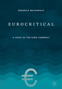 eurocritical a crisis of the euro currency 1st edition roderick macdonald 1137346272, 1137346280,