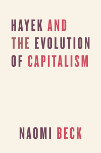hayek and the evolution of capitalism 1st edition naomi beck 022655600x, 022655614x, 9780226556000,