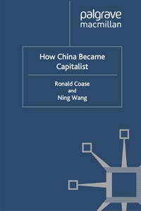 how china became capitalist 1st edition r. coase, n. wang 1137019360, 1137019379, 9781137019363, 9781137019370