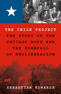 the chile project the story of the chicago boys and the downfall of neoliberalism 1st edition sebastian