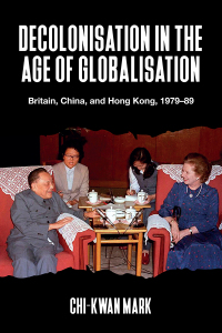 decolonisation in the age of globalisation 1st edition chi-kwan mark 1526171325, 1526171317, 9781526171320,