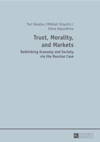 trust morality and markets rethinking economy and society via the russian case 1st edition yuri veselov,