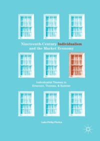 nineteenth century individualism and the market economy 1st edition luke philip plotica 3319621718,