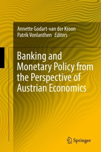 banking and monetary policy from the perspective of austrian economics 1st edition kroon , annette godart-van