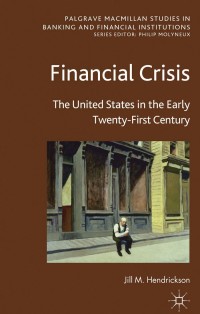 financial crisis the united states in the early twenty first century 1st edition j. hendrickson 0230368816,
