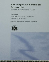 f.a hayek as a political economist economic analysis and values 1st edition thierry aimar ,  jack birner ,