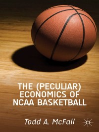 the peculiar economics of ncaa basketball 1st edition t. a. mcfall 1137384557, 1137384565, 9781137384553,