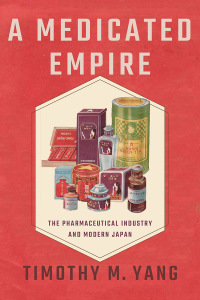 a medicated empire the pharmaceutical industry and modern japan 1st edition timothy m. yang 1501756249,