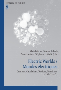 electric worlds mondes électriques creations circulations tensions transitions 1st edition alain beltran ,