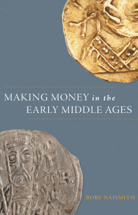 making money in the early middle ages 1st edition rory naismith 0691177406, 0691249334, 9780691177403,