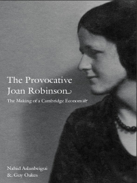 The Provocative Joan Robinson  The Making Of A Cambridge Economist