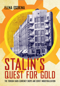 Stalins Quest For Gold The Torgsin Hard Currency Shops And Soviet Industrialization