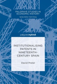 institutionalising patents in nineteenth century spain 1st edition david pretel 3319962973, 3319962981,