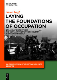 Laying The Foundations Of Occupation Organisation Todt And The German Construction Industry In Occupied Norway