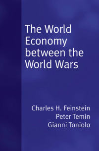 the world economy between the wars 1st edition peter temin, gianni toniolo , c h feinstein 0195307550,