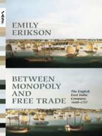 between monopoly and free trade 1st edition emily erikson 0691173796, 1400850339, 9780691173795, 9781400850334