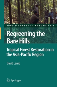 regreening the bare hills tropical forest restoration in the asia pacific region 1st edition david lamb