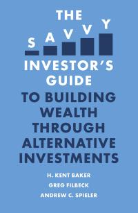 the savvy investors guide to building wealth through alternative investments 1st edition h. kent baker, greg