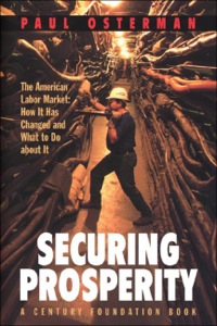 securing prosperity the american labor market how it has changed and what to do about it 1st edition paul