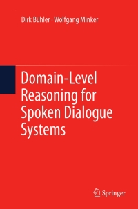 domain level reasoning for spoken dialogue systems 1st edition dirk bühler, wolfgang minker 144199727x,