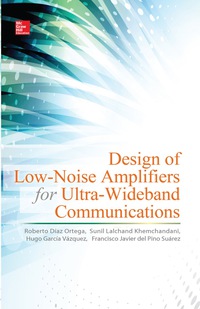 design of low noise amplifiers for ultra wideband communications 1st edition roberto díaz ortega, sunil