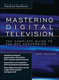 mastering digital television the complete guide to the dtv conversion 1st edition jerry c. whitaker