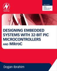 designing embedded systems with 32 bit pic microcontrollers and mikroc 1st edition dogan ibrahim 0080977863,