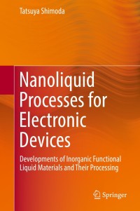 nanoliquid processes for electronic devices developments of inorganic functional liquid materials and their