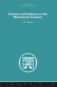 science and industry in the nineteenth century 1st edition j.d. bernal 0415514207, 1135653992,