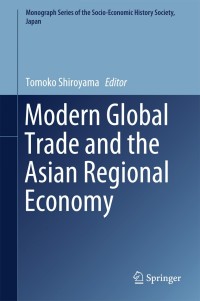 modern global trade and the asian regional economy 1st edition tomoko shiroyama 9811303746, 9811303754,